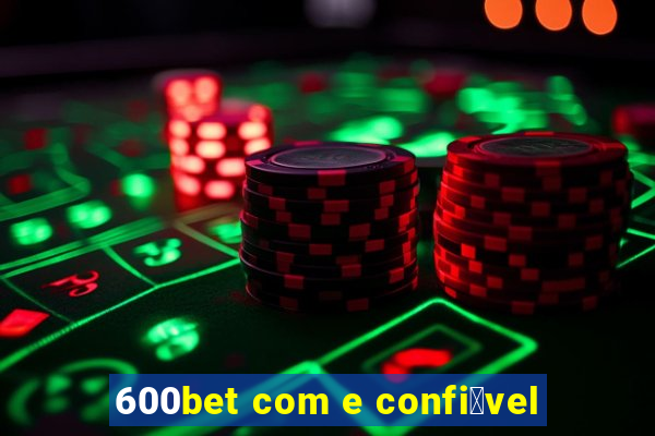 600bet com e confi谩vel